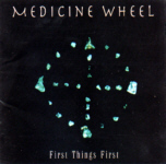 MEDICINE WHEEL : First Things First