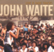JOHN WAITE : Live & Rare