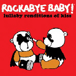 Rockabye Baby! Lullaby Renditions of Kiss (2012)
