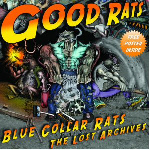 GOOD RATS - Blue Collar Rats (The Lost Archives) 2012